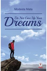 Do Not Give Up Your Dreams
