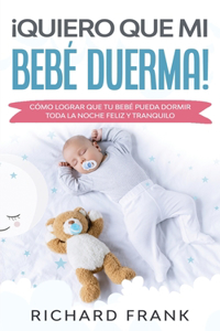 ¡Quiero que mi Bebé Duerma!