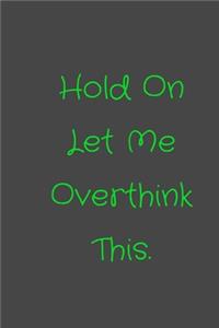 Hold On Let Me Overthink This.