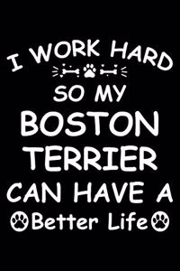 I Work Hard So My Boston terrier Can Have A Better Life
