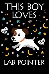 This Boy Loves Lab Pointer Notebook: Simple Notebook, Awesome Gift For Boys, Decorative Journal for Lab Pointer Lover: Notebook /Journal Gift, Decorative Pages,100 pages, 6x9, Soft cove