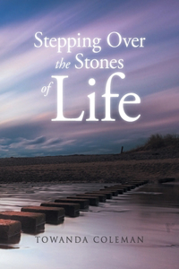 Stepping Over the Stones of Life