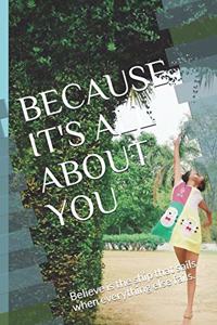 Because It's All About You.