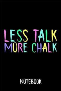 Notebook Less Talk More Chalk