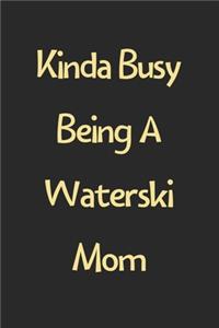 Kinda Busy Being A Waterski Mom