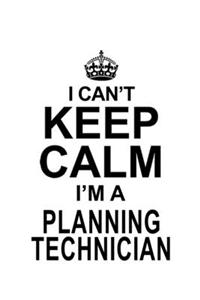 I Can't Keep Calm I'm A Planning Technician