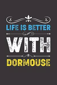 Life Is Better With Dormouse