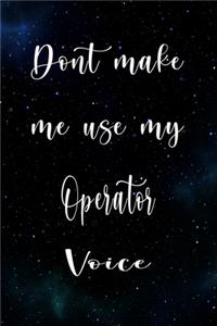 Don't Make Me Use My Operator Voice