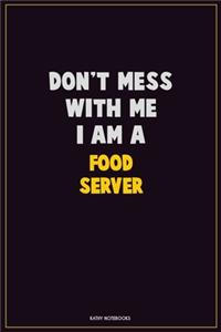 Don't Mess With Me, I Am A Food Server