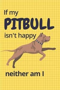If my Pitbull isn't happy neither am I