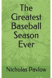 The Greatest Baseball Season Ever