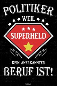 Politiker weil Superheld kein anerkannter Beruf ist! Notizbuch