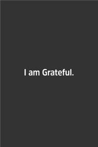 I am Grateful.: Lined Notebook / Journal / Diary / Calendar / Planner / Sketchbook / Gift, 108 blank Pages, 6x9, Matte Finish