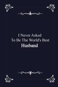 I Never Asked To Be The World's Best Husband - journal notebook with 2020 Calendar