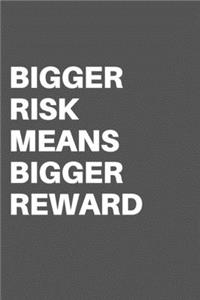 Bigger Risk Means Bigger Reward