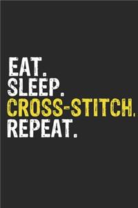Eat Sleep Cross-Stitch Repeat Funny Cool Gift for Cross-Stitch Lovers Notebook A beautiful