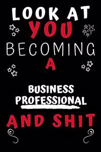 Look At You Becoming A Business Professional And Shit!
