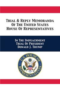 Trial & Reply Memoranda Of The United States House Of Representatives