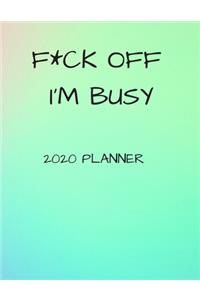 F*ck Off I'm Busy 2020 Planner
