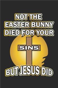 Not the easter bunny died for your sins but Jesus did