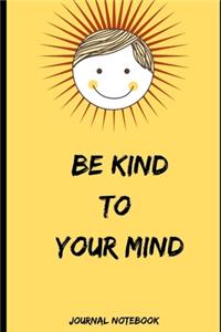 BE KIND TO YOUR MIND Journal Notebook