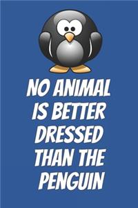 No Animal Is Better Dressed Than The Penguin
