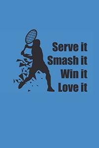 Serve It Smash It Win It Love It