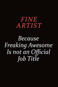 Fine Artist Because Freaking Awesome Is Not An Official job Title