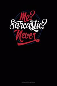 Me? Sarcastic? Never?