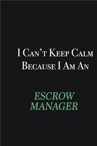I cant Keep Calm because I am an Escrow Manager