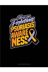 Keep On Fighting Psoriasis Awareness