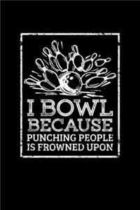 I Bowl Because Punching People Is Frowned Upon