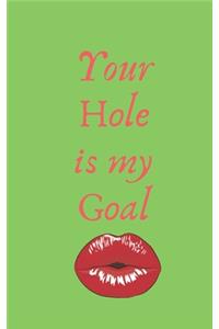 Your Hole is my Goal
