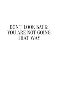 Don't Look Back. You're Not Going That Way