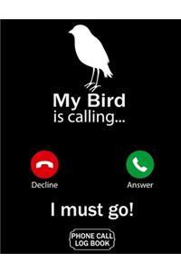 My Bird Is Calling I Must Go Phone Call Log Book