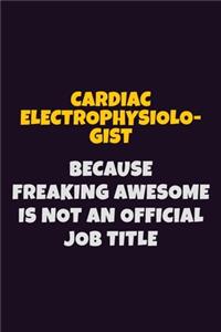 Cardiac electrophysiologist Because Freaking Awesome is not An Official Job Title