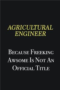Agricultural Engineer because freeking awsome is not an official title