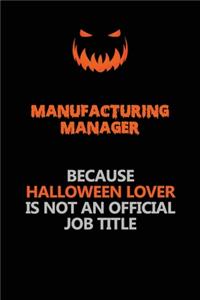 Manufacturing Manager Because Halloween Lover Is Not An Official Job Title