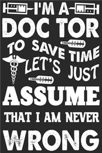 I'm a doctor to save time let's just assume that i am never wrong