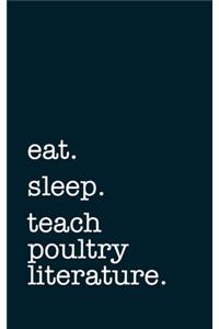 eat. sleep. teach poultry literature. - Lined Notebook