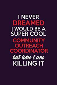 I Never Dreamed I Would Be A Super cool Community Outreach Coordinator But Here I Am Killing It