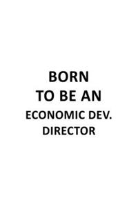 Born To Be An Economic Dev. Director