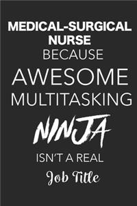 Medical-Surgical Nurse Because Awesome Multitasking Ninja Isn't A Real Job Title