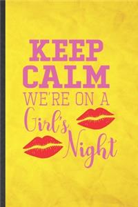 Keep Calm We're on a Girl's Night