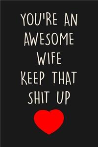 You're An Awesome Wife Keep That Shit Up