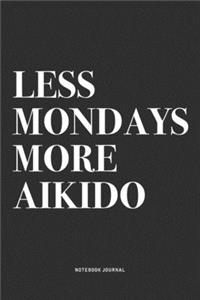 Less Mondays More Aikido