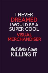 I Never Dreamed I Would Be A Super cool Visual Merchandiser But Here I Am Killing It