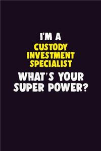I'M A Custody Investment Specialist, What's Your Super Power?