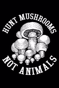 Hunt Mushrooms Not Animals