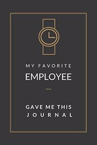 My Favorite Employee Gave Me This Journal